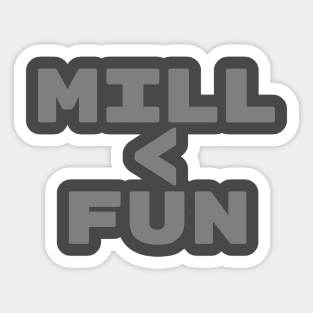 MILL < FUN | Mill is the Lowest Form of Magic Sticker